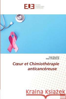 Coeur et Chimiothérapie anticancéreuse Bouhlel, Imen 9786202539081 Editions Universitaires Europeennes