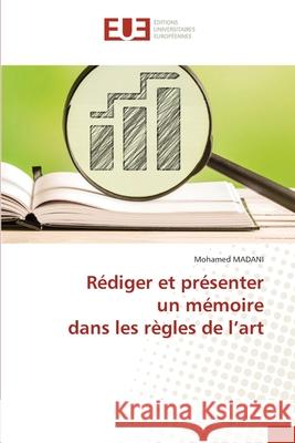 Rédiger et présenter un mémoire dans les règles de l'art MADANI, Mohamed 9786202539159 Éditions universitaires européennes