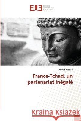 France-Tchad, un partenariat inégalé Yacoub, Ahmat 9786202539340