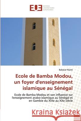 Ecole de Bamba Modou, un foyer d'enseignement islamique au Sénégal Niane, Babacar 9786202539456