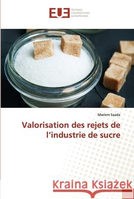 Valorisation des rejets de l'industrie de sucre Mariem Saada 9786202540162 Editions Universitaires Europeennes