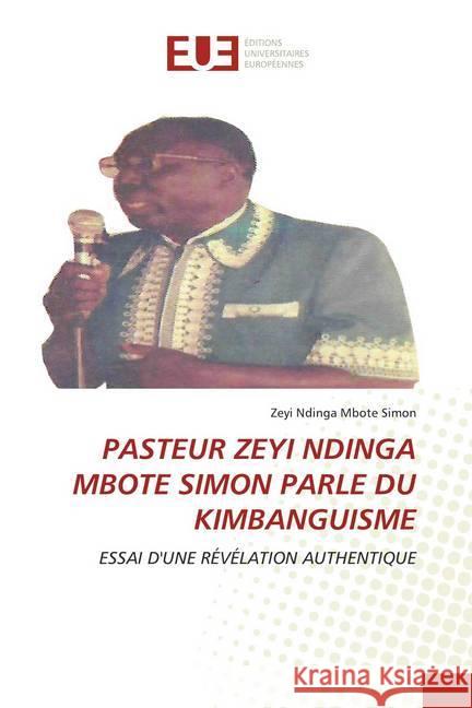 PASTEUR ZEYI NDINGA MBOTE SIMON PARLE DU KIMBANGUISME ZEYI NDINGAMBOTE, Simon 9786202540254 Éditions universitaires européennes
