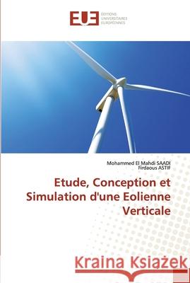 Etude, Conception et Simulation d'une Eolienne Verticale Mohammed El Mahdi Saadi Firdaous Astif 9786202540377