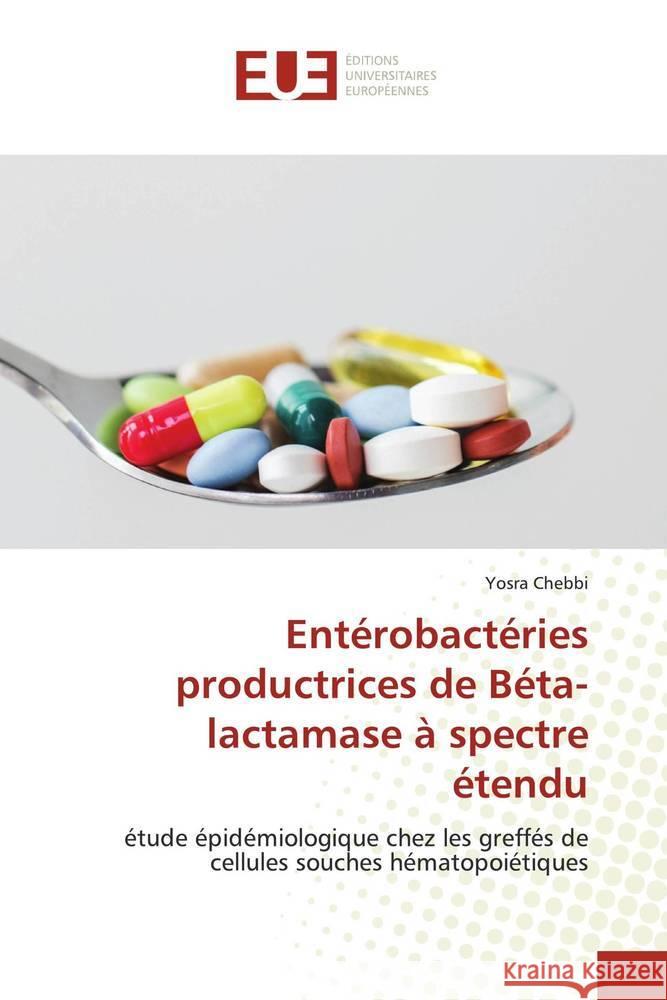 Entérobactéries productrices de Béta-lactamase à spectre étendu Chebbi, Yosra 9786202540650