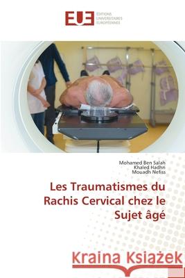 Les Traumatismes du Rachis Cervical chez le Sujet âgé Ben Salah, Mohamed 9786202540698 Editions Universitaires Europeennes