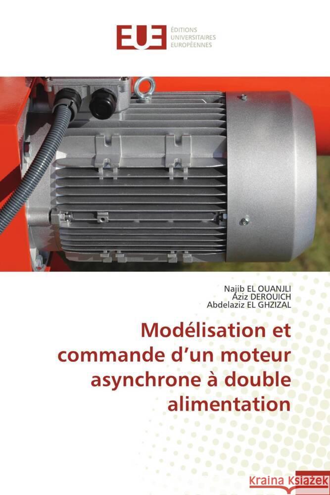 Modélisation et commande d'un moteur asynchrone à double alimentation EL OUANJLI, Najib, DEROUICH, Aziz, EL GHZIZAL, Abdelaziz 9786202541510