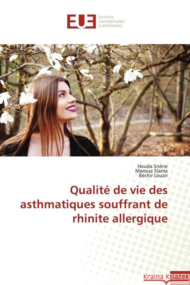 Qualité de vie des asthmatiques souffrant de rhinite allergique Snène, Houda, Slama, Maroua, Louzir, Béchir 9786202541527