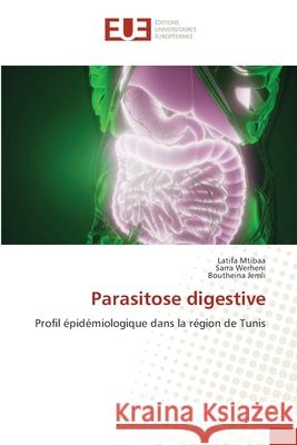 Parasitose digestive Latifa Mtibaa Sarra Werheni Boutheina Jemli 9786202541671 Editions Universitaires Europeennes