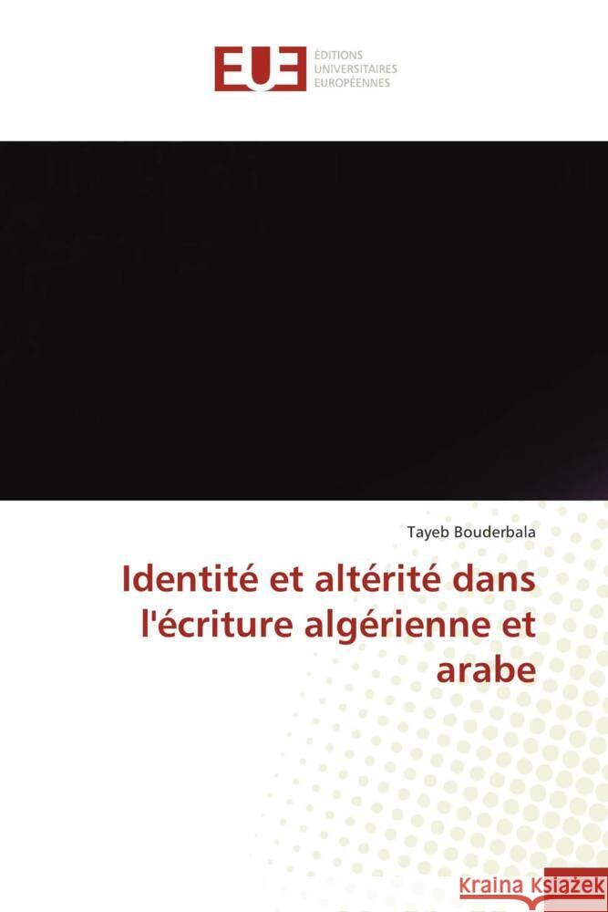 Identité et altérité dans l'écriture algérienne et arabe Bouderbala, Tayeb 9786202542227