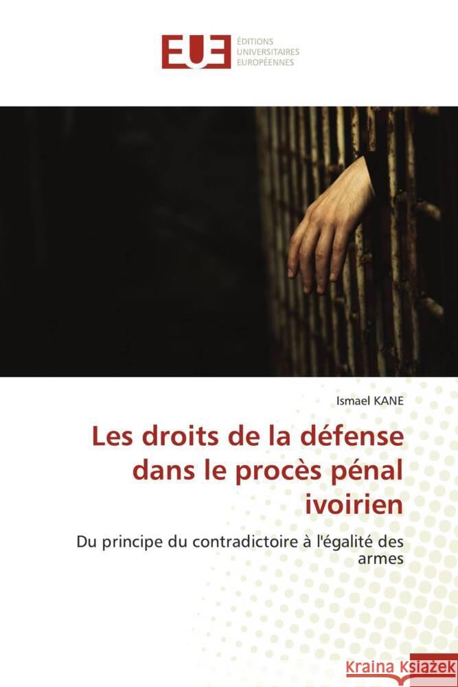 Les droits de la défense dans le procès pénal ivoirien KANE, Ismael 9786202543453 Éditions universitaires européennes