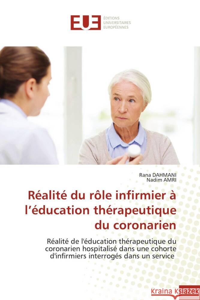 Réalité du rôle infirmier à l'éducation thérapeutique du coronarien Dahmani, Rana, AMRI, Nadim 9786202544061