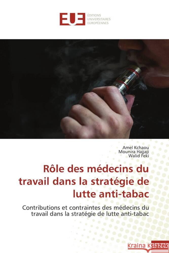 Rôle des médecins du travail dans la stratégie de lutte anti-tabac Kchaou, Amel, Hajjaji, Mounira, Feki, Walid 9786202544313