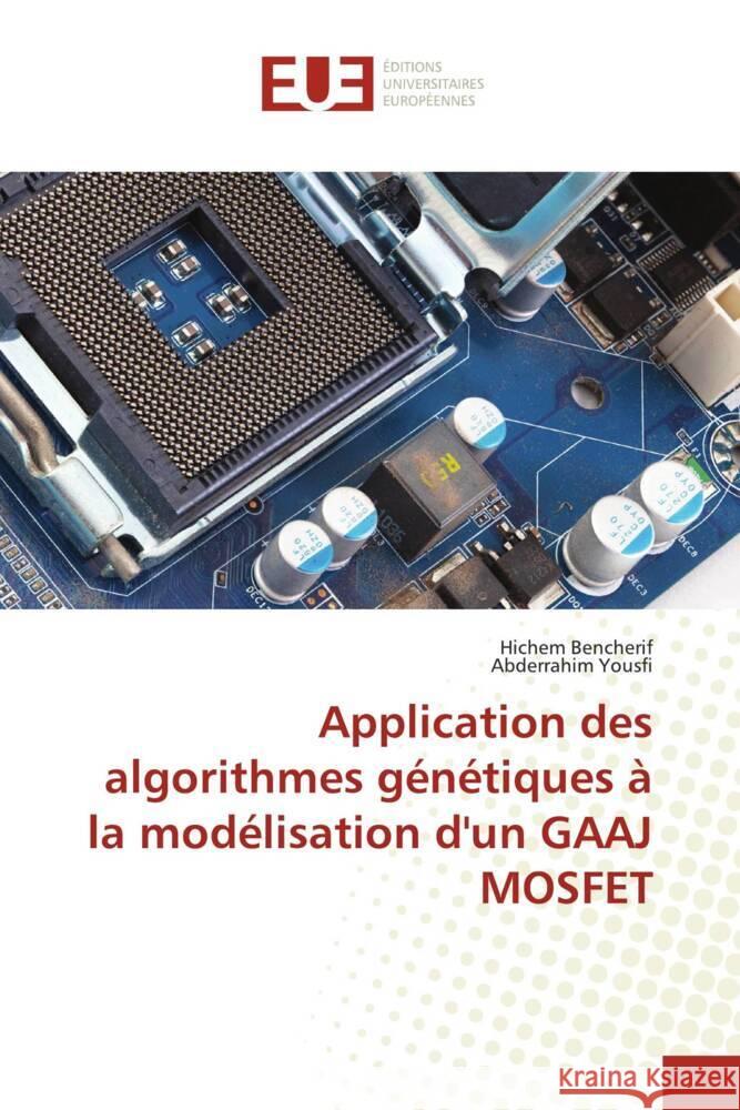 Application des algorithmes génétiques à la modélisation d'un GAAJ MOSFET Bencherif, Hichem, Yousfi, Abderrahim 9786202544382