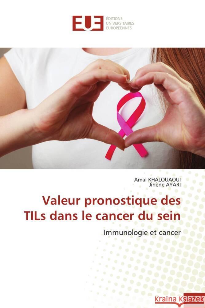 Valeur pronostique des TILs dans le cancer du sein KHALOUAOUI, Amal, Ayari, Jihene 9786202544580