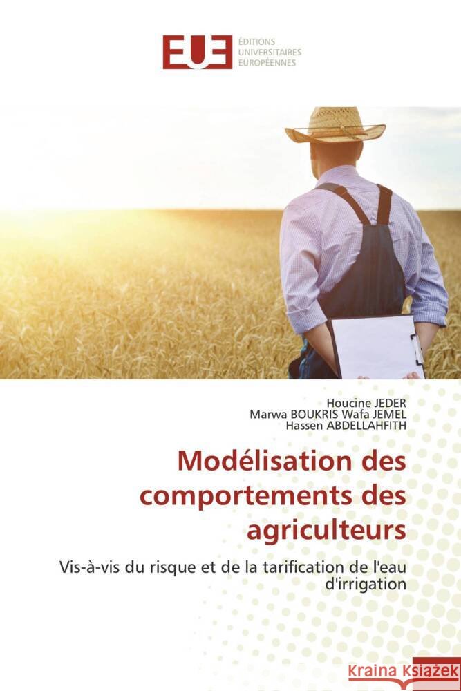 Modélisation des comportements des agriculteurs Jeder, Houcine, Wafa JEMEL, Marwa BOUKRIS, ABDELLAHFITH, Hassen 9786202544764 Éditions universitaires européennes