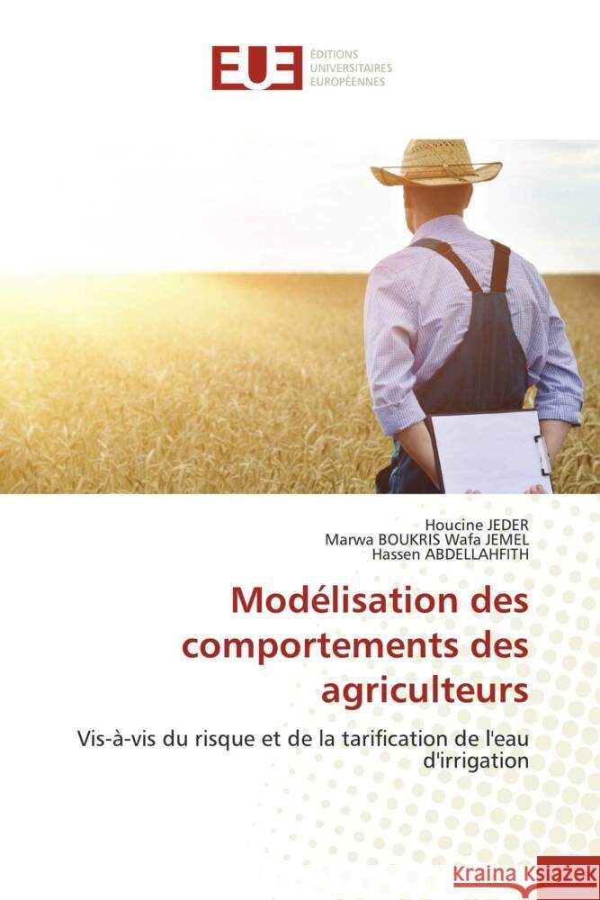 Modélisation des comportements des agriculteurs Jeder, Houcine, Wafa JEMEL, Marwa BOUKRIS, ABDELLAHFITH, Hassen 9786202544764