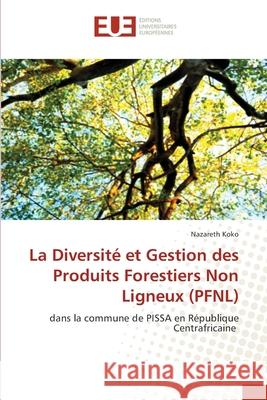 La Diversité et Gestion des Produits Forestiers Non Ligneux (PFNL) Koko, Nazareth 9786202545303 Editions Universitaires Europeennes