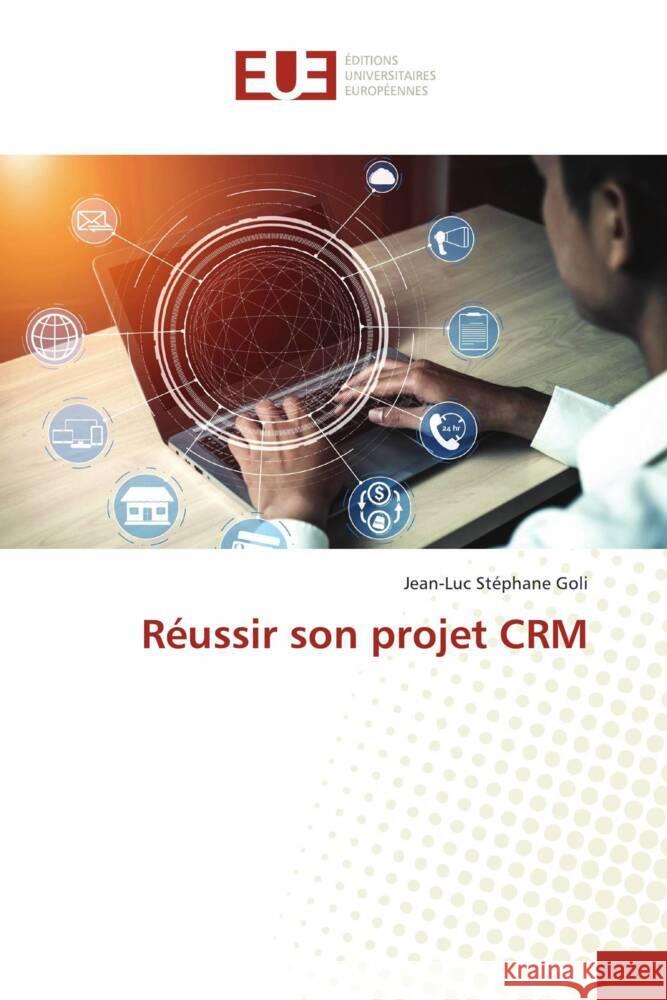 Réussir son projet CRM Goli, Jean-Luc Stéphane 9786202545426 KS OmniScriptum Publishing