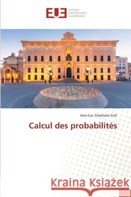 Calcul des probabilités Goli, Jean-Luc Stéphane 9786202545501 Editions Universitaires Europeennes