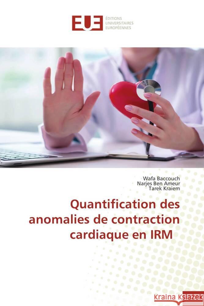 Quantification des anomalies de contraction cardiaque en IRM Baccouch, Wafa, Ben Ameur, Narjes, Kraiem, Tarek 9786202545617 Éditions universitaires européennes
