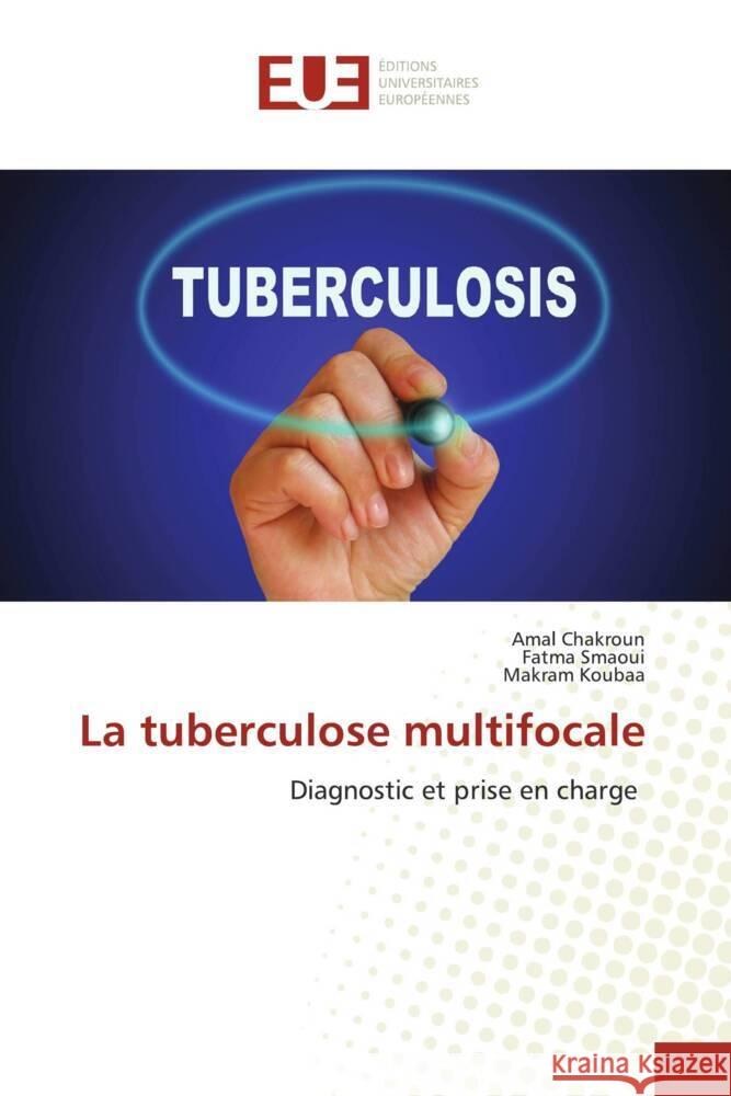 La tuberculose multifocale Chakroun, Amal, Smaoui, Fatma, Koubaa, Makram 9786202545679