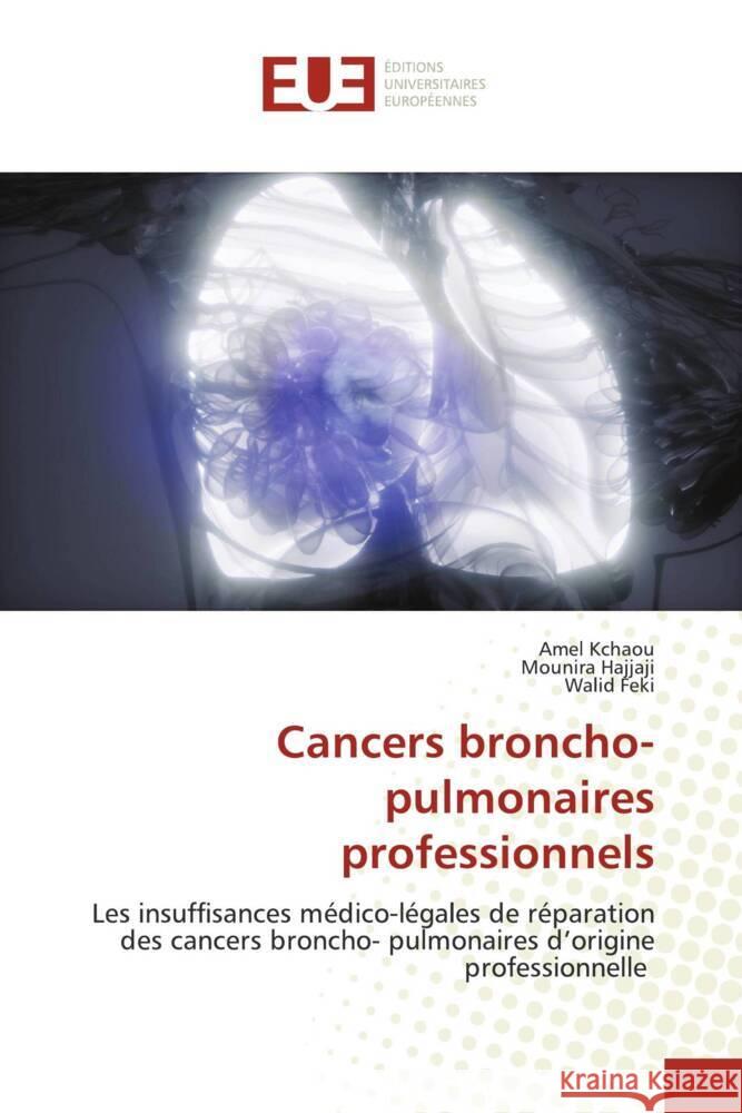 Cancers broncho-pulmonaires professionnels Kchaou, Amel, Hajjaji, Mounira, Feki, Walid 9786202546355