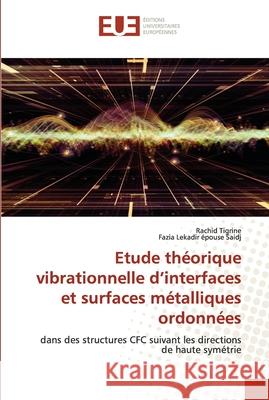 Etude théorique vibrationnelle d'interfaces et surfaces métalliques ordonnées Tigrine, Rachid 9786202546751