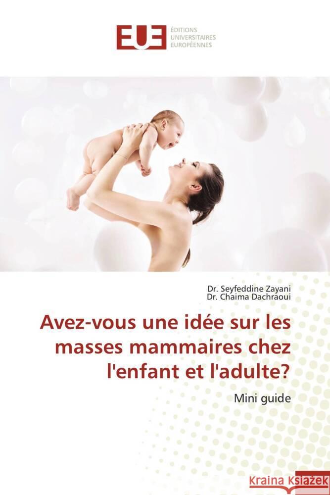 Avez-vous une idée sur les masses mammaires chez l'enfant et l'adulte? Zayani, Dr. Seyfeddine, Dachraoui, Dr. Chaima 9786202546829