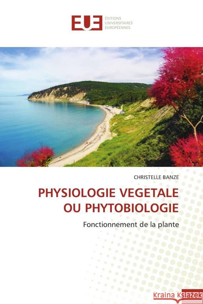 PHYSIOLOGIE VEGETALE OU PHYTOBIOLOGIE Banze, Christelle 9786202547246