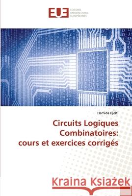 Circuits Logiques Combinatoires: cours et exercices corrigés Djelti, Hamida 9786202547321