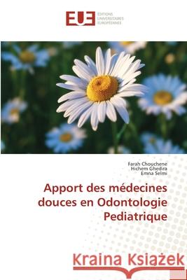Apport des médecines douces en Odontologie Pediatrique Chouchene, Farah 9786202547499 Editions Universitaires Europeennes