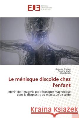 Le ménisque discoïde chez l'enfant Sibbou, Khaoula 9786202548014 Editions Universitaires Europeennes