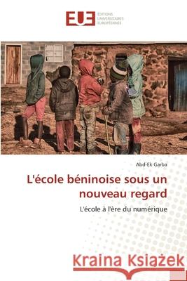 L'école béninoise sous un nouveau regard Garba, Abd-Ek 9786202548458 Editions Universitaires Europeennes