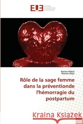 Rôle de la sage femme dans la préventionde l'hémorragie du postpartum Mekni, Karima 9786202548649