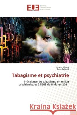 Tabagisme et psychiatrie Alloun, Fatma 9786202548762 Editions Universitaires Europeennes