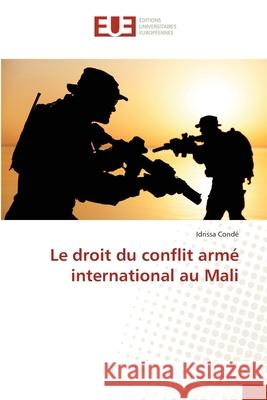 Le droit du conflit armé international au Mali Condé, Idrissa 9786202548809 Editions Universitaires Europeennes