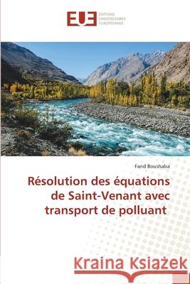 Résolution des équations de Saint-Venant avec transport de polluant Boushaba, Farid 9786202548847 Editions Universitaires Europeennes