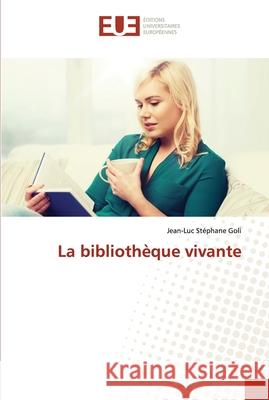 La bibliothèque vivante Jean-Luc Stéphane Goli 9786202548854 Editions Universitaires Europeennes