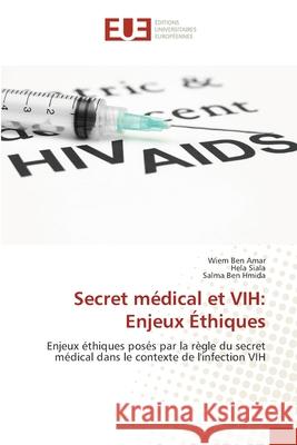 Secret médical et VIH: Enjeux Éthiques Ben Amar, Wiem 9786202549165 Editions Universitaires Europeennes