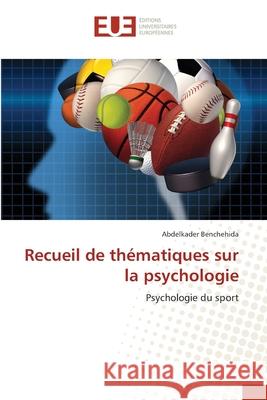 Recueil de thématiques sur la psychologie Abdelkader Benchehida 9786202549509 Editions Universitaires Europeennes