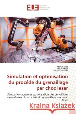 Simulation et optimisation du procédé du grenaillage par choc laser Ayeb, Manel 9786202549592