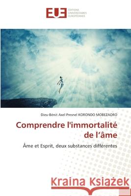 Comprendre l'immortalité de l'âme Korondo Mobezaoro, Dieu-Benit Axel Presn 9786202549769 Editions Universitaires Europeennes