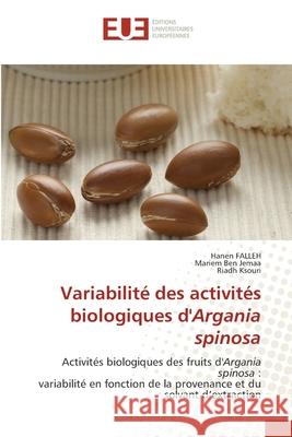 Variabilité des activités biologiques d'Argania spinosa Hanen Falleh, Mariem Ben Jemaa, Riadh Ksouri 9786202550277