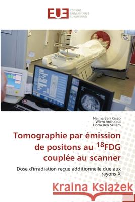 Tomographie par émission de positons au 18FDG couplée au scanner Ben Rejeb, Naima 9786202550338