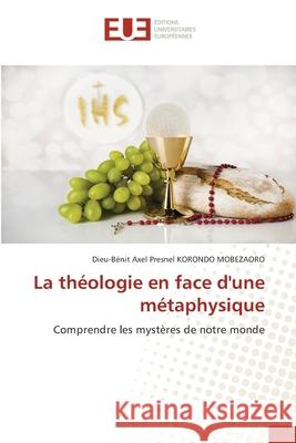 La théologie en face d'une métaphysique Korondo Mobezaoro, Dieu-Benit Axel Presn 9786202550376 Editions Universitaires Europeennes