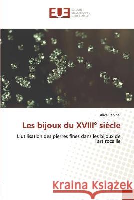 Les bijoux du XVIII° siècle Alice Rabinel 9786202550512 Editions Universitaires Europeennes