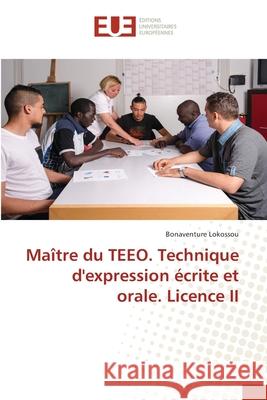 Maître du TEEO. Technique d'expression écrite et orale. Licence II Bonaventure Lokossou 9786202550710 Editions Universitaires Europeennes
