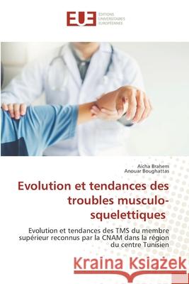 Evolution et tendances des troubles musculo-squelettiques Aïcha Brahem, Anouar Boughattas 9786202550819