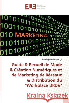 Guide & Recueil de Mode & Création Numériques et de Marketing de Réseaux & Distribution du Workplace DRDV Angonga, Jean Raymond 9786202550871