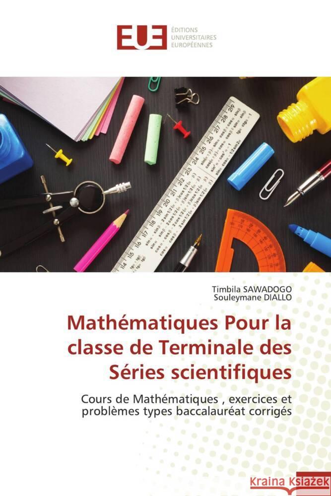 Mathématiques Pour la classe de Terminale des Séries scientifiques Timbila Sawadogo, Souleymane Diallo 9786202550925